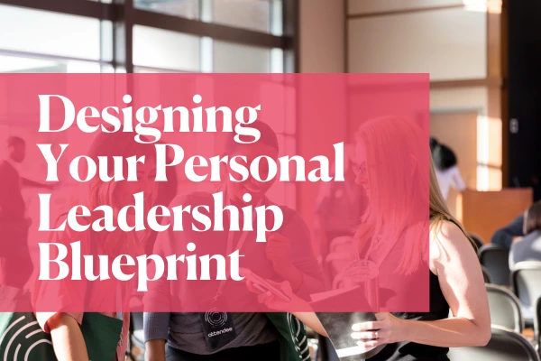 Designing Your Personal Leadership Blueprint