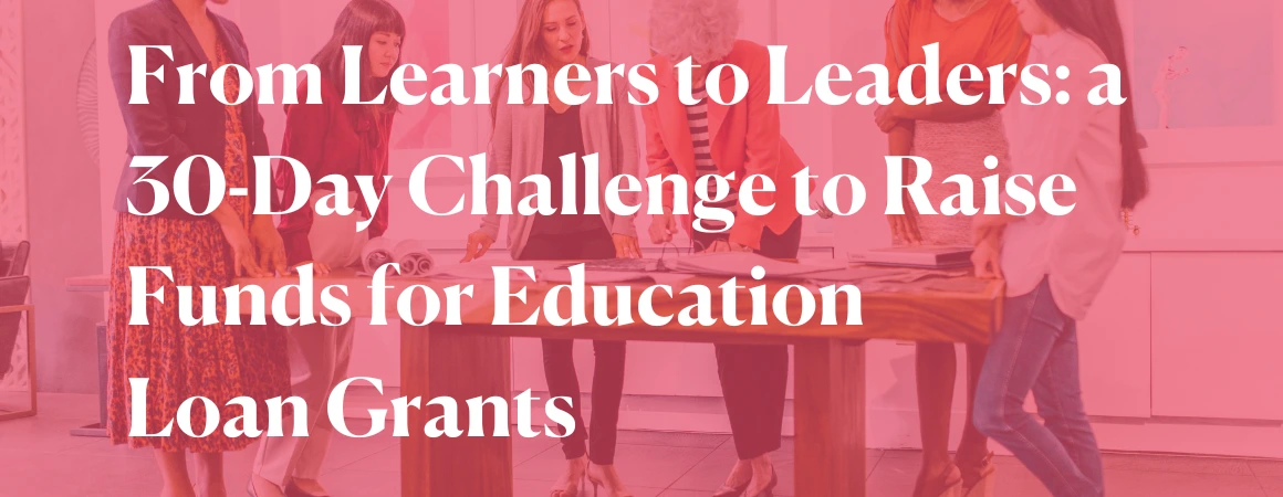 From Learners to Leaders: a 30-Day Challenge to Raise Funds for Education Loan Grants
