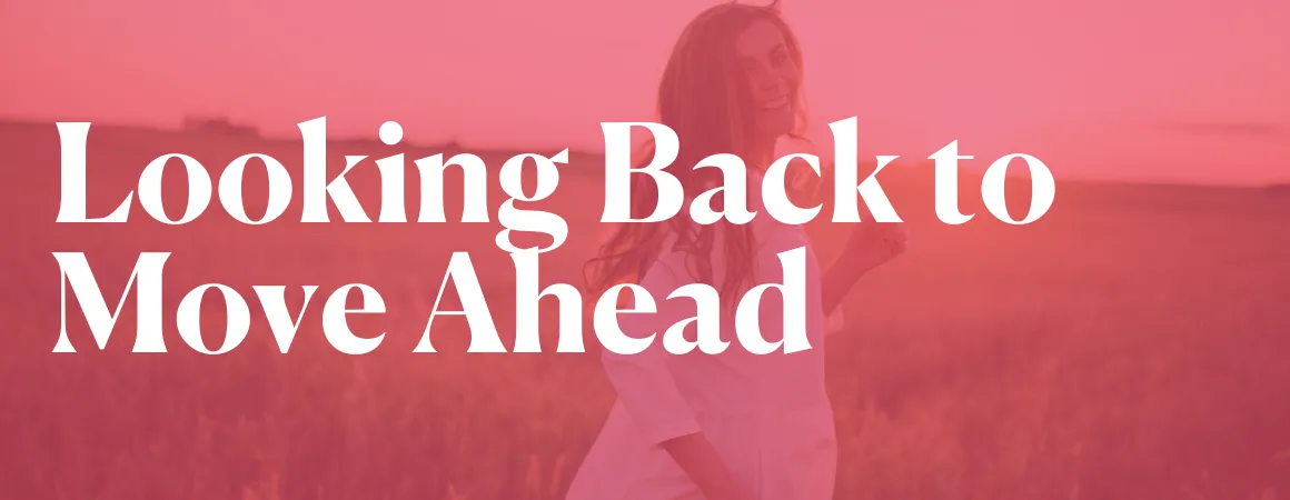 Looking Back to Move Ahead