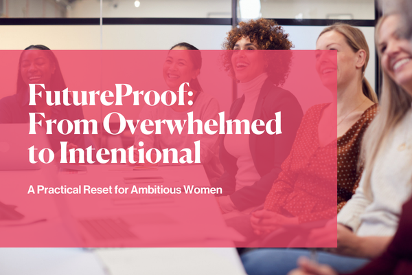 FutureProof: From Overwhelmed to Intentional: A Practical Reset for Ambitious Women FutureProof: From Overwhelmed to Intentional: A Practical Reset for Ambitious Women