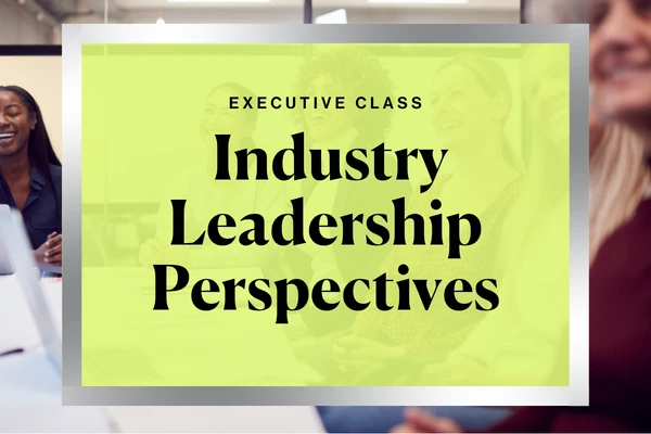 Executive Class Industry Leadership Perspectives Executive Class Industry Leadership Perspectives